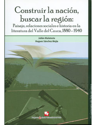 Construir La Nación, Buscar La Región: Paisaje, Relacione, De Varios Autores. Serie 9586708029, Vol. 1. Editorial U. Del Valle, Tapa Blanda, Edición 2010 En Español, 2010