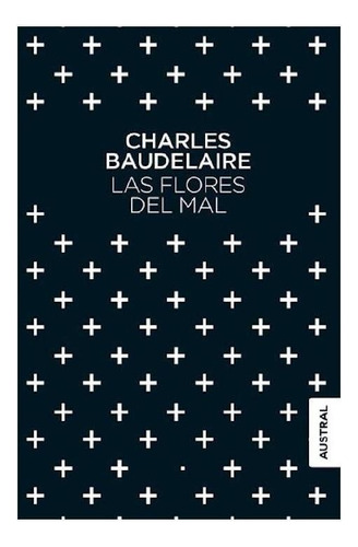Las Flores Del Mal, de Baudelaire, Charles. Serie Austral Editorial Austral México, tapa pasta blanda, edición 1 en español, 2016