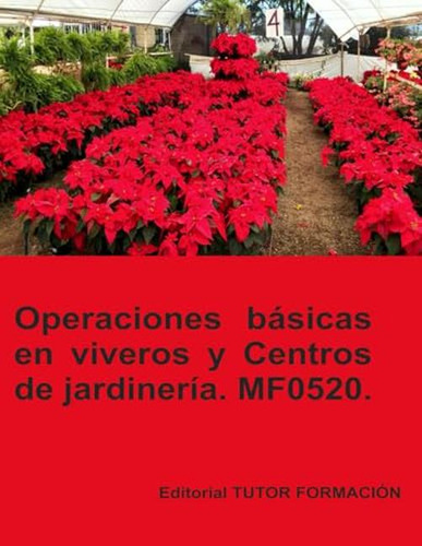 Operaciones Basicas En Viveros Y Centros De Jardineria. Mf05