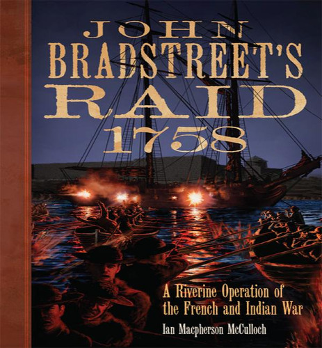 John Bradstreet's Raid, 1758, De Ian Macpherson Mcculloch. Editorial University Of Oklahoma Press, Tapa Blanda En Inglés