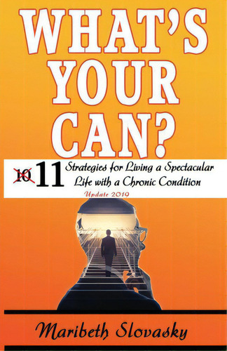 What's Your Can? Update 2019: 11 Strategies For Living A Spectacular Life With A Chronic Condition, De Slovasky, Maribeth. Editorial R R Bowker Llc, Tapa Blanda En Inglés