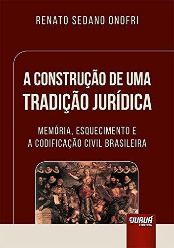 A Construção De Uma Tradição Jurídica - Juruá