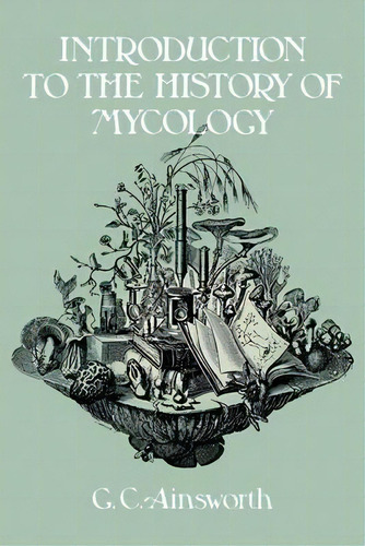 Introduction To The History Of Mycology, De G. C. Ainsworth. Editorial Cambridge University Press, Tapa Blanda En Inglés