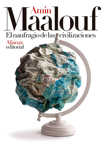 El naufragio de las civilizaciones, de Maalouf, Amin. Editorial Alianza, tapa blanda en español, 2019