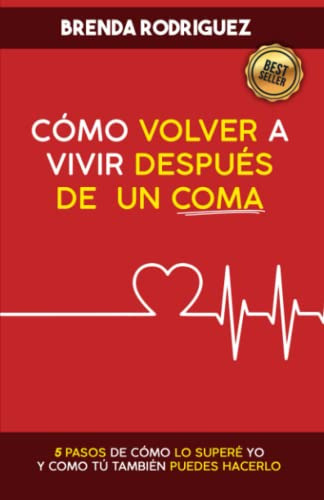 Como Volver A Vivir Despues De Un Coma: 5 Pasos De Como Lo S