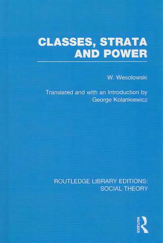 Classes, Strata And Power (rle Social Theory), De Wesolowski, Wlodzimierz., Vol. 1. Editorial Routledge, Tapa Dura En Inglés