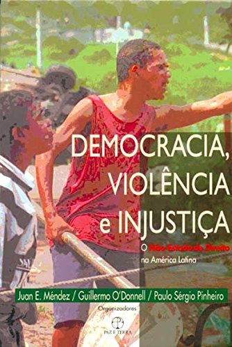 Democracia, violência e injustiça, de Mendez, Juan. Editora Paz e Terra Ltda., capa mole em português, 2007