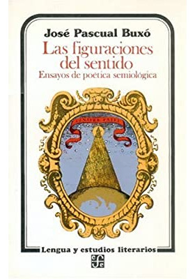 Livro Las Figuraciones Del Sentido: Ensayos De Poetica Semiologica - Josué Pascual Buxó [1997]