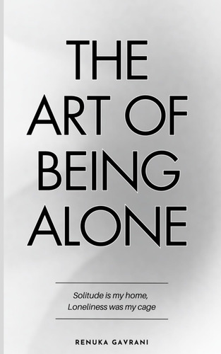 Libro: The Art Of Being Alone: Solitude Is My Home, Loneline