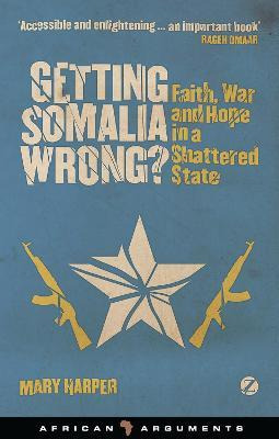 Getting Somalia Wrong? : Faith, War And Hope In A Shatter...