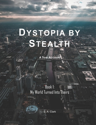 Libro Dystopia By Stealth: My World Turned Into Theirs - ...