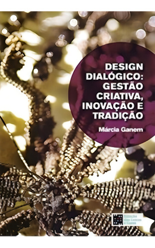 Design dialógico: gestão criativa, inovação e tradição, de Ganem Márcia. Editora Estação das Letras e Cores, capa mole em português