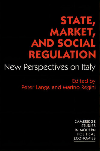 Cambridge Studies In Modern Political Economies: State, Market And Social Regulation: New Perspec..., De Peter Lange. Editorial Cambridge University Press, Tapa Blanda En Inglés