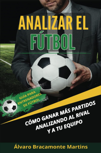 Libro: Analizar El Fútbol: Cómo Ganar Más Partidos Analizand