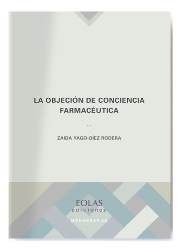 La Objeción De Conciencia Farmacéutica, De Zaida Yago-díez Rodera. Editorial Eolas Ediciones, Tapa Blanda En Español, 2021