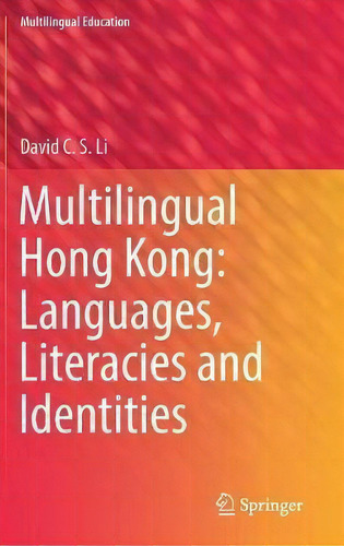 Multilingual Hong Kong: Languages, Literacies And Identities, De David C.s. Li. Multilingual Education, Vol. 1. Editorial Springer International Publishing Ag, Tapa Dura En Inglés