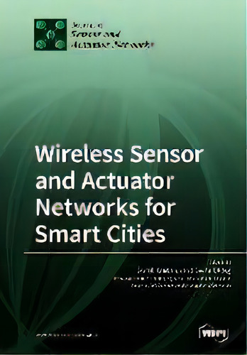 Wireless Sensor And Actuator Networks For Smart Cities, De Burak Kantarci. Editorial Mdpi Ag, Tapa Blanda En Inglés