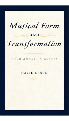 Musical Form And Transformation, De David Lewin. Editorial Oxford University Press Inc, Tapa Dura En Inglés