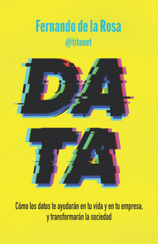 Libro: Data: Cómo Los Datos Te Ayudarán En Tu Vida Y En Tu E