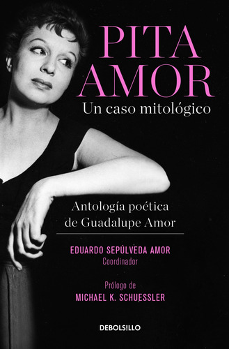 Pita Amor: Un caso mitológico: Antología poética de Guadalupe Amor, de Sepúlveda Amor, Eduardo / Amor, Pita / K. Schuessler, Michael. Contemporánea Editorial Debolsillo, tapa blanda en español, 2021