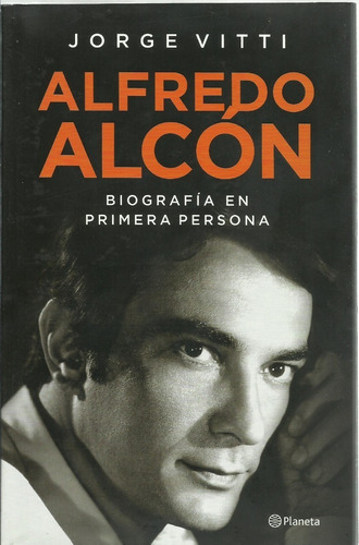 Alfredo Alcon Biografia En Primera Persona Jorge Vitti
