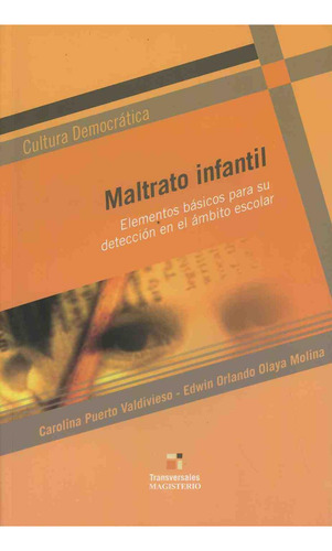 Maltrato infantil: Elementos básicos para su detección en el ámbito Escolar, de Puerto Valdivieso, Carolina. Editorial C. MAGISTERIO, tapa pasta blanda, edición 1 en español, 2007