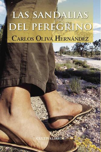 Las Sandalias Del Peregrino, de Oliva Hernández , Carlos.., vol. 1. Editorial Cultiva Libros S.L., tapa pasta blanda, edición 1 en español, 2013