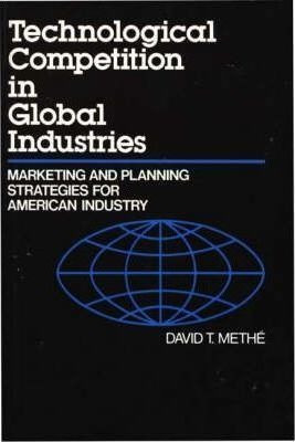 Technological Competition In Global Industries - David T....