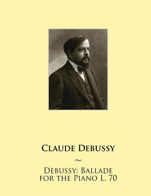Libro Debussy: Ballade For The Piano L. 70 - Samwise Publ...