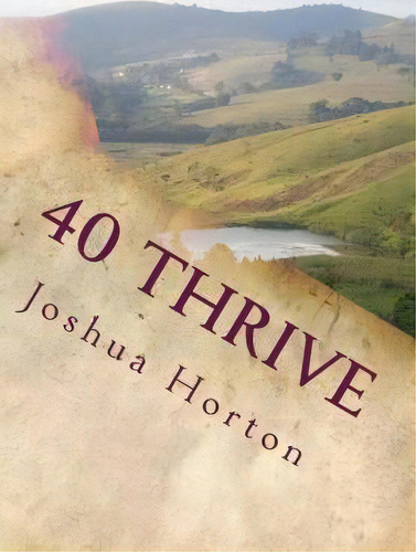 40 Thrive, De Joshua Horton. Editorial Lighted Hill, Tapa Blanda En Inglés