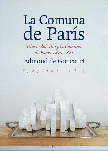 La Comuna De Paris: Diario Del Sitio Y La Comuna De Paris 18, De Edmond De Goncourt. Editorial Pepitas De Calabaza, Tapa Rustico En Español