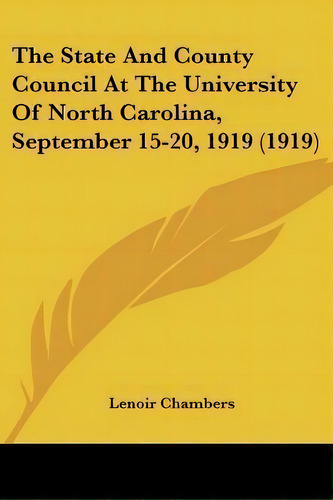 The State And County Council At The University Of North Carolina, September 15-20, 1919 (1919), De Lenoir Chambers. Editorial Kessinger Publishing, Tapa Blanda En Inglés
