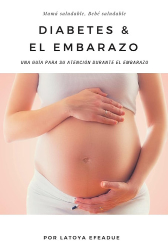 Libro: Diabetes & El Embarazo: Una Guía Para Su Atención Dur