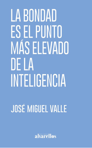 Libro La Bondad Es El Punto Mãs Elevado De La Inteligenc...