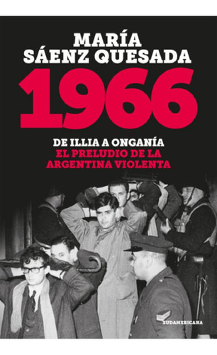 1966 De Illia A Onganía - María Sáenz Quesada - Sudamericana