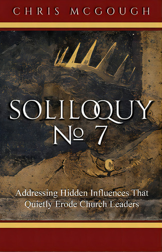 Soliloquy No. 7: Addressing Hidden Influences That Quietly Erode Church Leaders, De Mcgough, Chris. Editorial Xulon Pr, Tapa Blanda En Inglés
