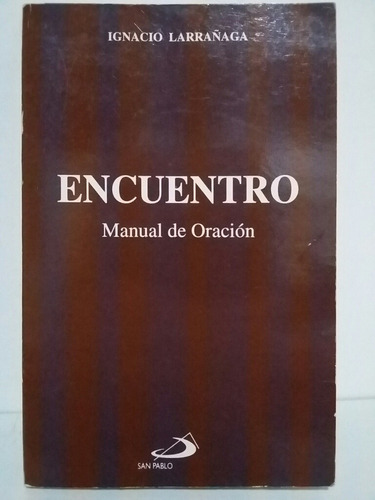 Encuentro. Manual De Oración. Por Ignacio Larrañaga. 