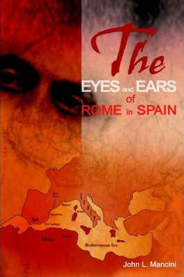 Libro The Eyes And Ears Of Rome In Spain - John L Mancini