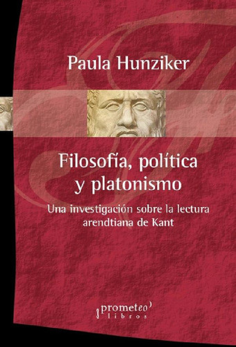 Libro - Filosofia, Politica Y Platonismo - Paula Hunziker P