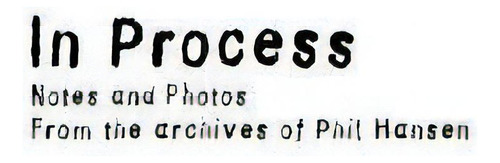 In Process : Photos And Notes From The Archives Of Phil Hansen: Tes And Photos From The Archives Of Phil Hansen, De Phil Hansen., Vol. 1. En Inglés