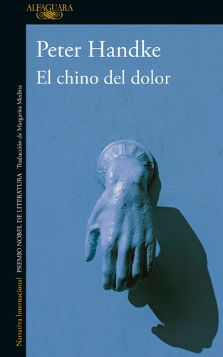 El chino del dolor, de Handke, Peter. Serie Literatura Internacional Editorial Alfaguara, tapa blanda en español, 2019