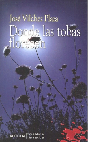 Donde Las Tobas Florecen, De Vílchez Plaza, José., Vol. 1. Editorial Alhulia, S.l., Tapa Blanda En Español