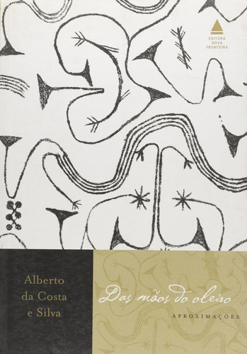 Das Mãos Do Oleiro, De Alberto Da Costa E Silva. Editora Nova Fronteira - Grupo Ediouro, Capa Dura Em Português