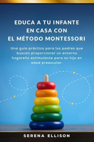 Libro : Educa A Tu Infante En Casa Con El Metodo Montessori