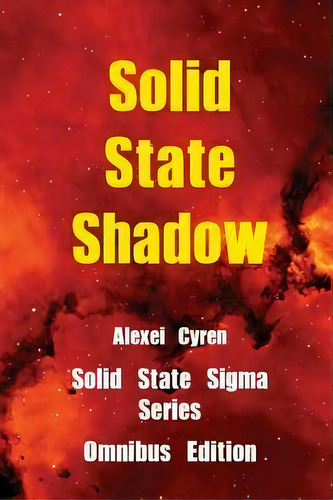 Solid State Shadow Omnibus Edition, De Alexei Cyren. Editorial Createspace Independent Publishing Platform, Tapa Blanda En Inglés