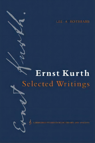 Cambridge Studies In Music Theory And Analysis: Ernst Kurth: Selected Writings Series Number 2, De Ernst Kurth. Editorial Cambridge University Press, Tapa Blanda En Inglés