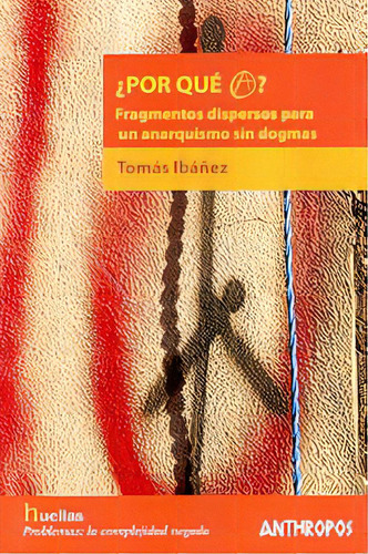 Por Quê?: Fragmentos Dispersos Para Unanarquismo Sin Dogmas, De Ibañez, Tomás. Serie N/a, Vol. Volumen Unico. Editorial Anthropos, Tapa Blanda, Edición 1 En Español, 2006