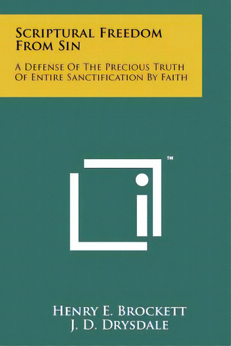 Scriptural Freedom From Sin: A Defense Of The Precious Truth Of Entire Sanctification By Faith, De Brockett, Henry E.. Editorial Literary Licensing Llc, Tapa Blanda En Inglés