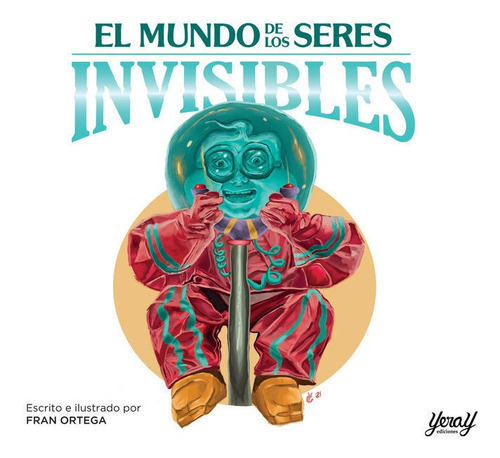 El mundo de los seres invisibles, de ORTEGA, FRAN. Editorial Yeray Ediciones, tapa dura en español