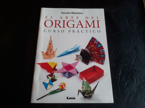 El Arte Del Origami - Curso Práctico  --  Kazuko Maeshiro